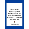 Schwenkfelder Hymnology and the Sources of the First Schwenkfelder Hymnbook Printed in America (1909)