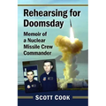 Rehearsing for Doomsday: Memoir of a Nuclear Missile Crew Commander