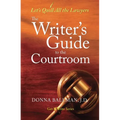 The Writer's Guide to the Courtroom: Let's Quill All the Lawyers