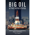 Big Oil in the United States: Industry Influence on Institutions, Policy, and Politics