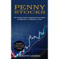 Penny Stocks: The Ultimate Guide to Mastering Penny Stocks for Beginners in 30 Minutes or Less! (Simplified Profound Guide to Penny Stock Trading)