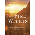 The Fire Within: Desire, Sexuality, Longing, and God