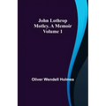 John Lothrop Motley. a memoir - Volume 1