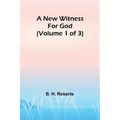 A New Witness for God (Volume 1 of 3)
