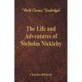 The Life And Adventures Of Nicholas Nickleby: (World Classics, Unabridged)