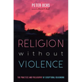 Religion without Violence: The Practice and Philosophy of Scriptural Reasoning
