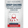 Group Coaching: Raising Leadership Consciousness, Effectiveness, and Engagement in Organizations: The Art and Practice of Facilitating