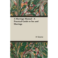 A Marriage Manual - A Practical Guide to Sex and Marriage