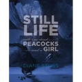 Still Life with Two Dead Peacocks and a Girl: Poems
