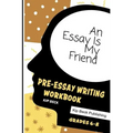 An Essay Is My Friend: Pre-Essay Writing Workbook, Grades 6-8