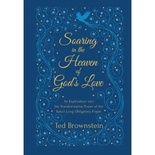 Soaring in the Heaven of God's Love: An Exploration into the Transformative Power of the Baha'i Long Obligatory Prayer