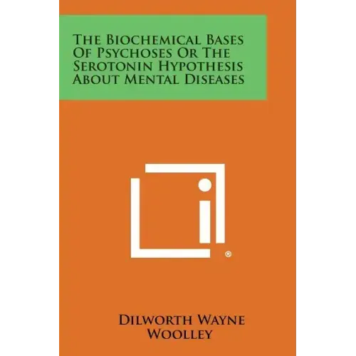 The Biochemical Bases of Psychoses or the Serotonin Hypothesis about Mental Diseases