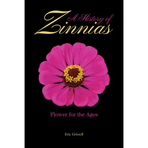 A History of Zinnias: Flower for the Ages