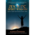 Ancient Spirit Wisdom: An Elder's Guidebook to Native Spirituality and Beyond