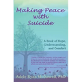 Making Peace with Suicide: A Book of Hope, Understanding, and Comfort