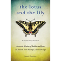 Lotus and the Lily: Access the Wisdom of Buddha and Jesus to Nourish Your Beautiful, Abundant Life (Mindfulness Meditation, for Fans of the Gifts of I