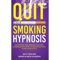 Quit Smoking Hypnosis: Guided Meditations, Positive Affirmations & Visualizations For Smoking Addiction & Cessation, Replacing With Healthy Habits, Re