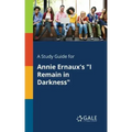 A Study Guide for Annie Ernaux's "I Remain in Darkness"