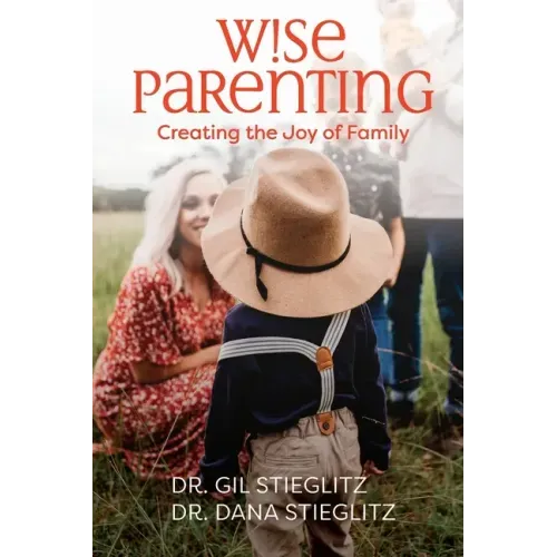 Wise Parenting: Creating the Joy of Family