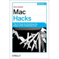 Mac Hacks: Tips & Tools for Unlocking the Power of OS X