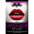 Dirty Talk: The Language of Lust - How to Talk Dirty to Your Man, Become His Sexual Obsession, Dirty Talk Your Way into His Heart
