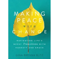 Making Peace with Change: Navigating Life's Messy Transitions with Honesty and Grace