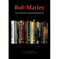 Bob Marley: The Complete Annotated Bibliography