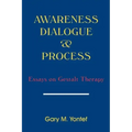Awareness, Dialogue & Process: Essays on Gestalt Therapy