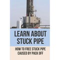 Learn About Stuck Pipe: How To Free Stuck Pipe Caused By Pack Off: Stuck Pipe Categories