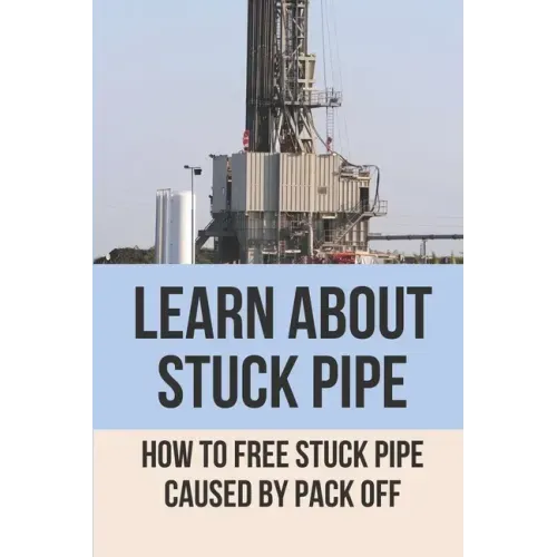 Learn About Stuck Pipe: How To Free Stuck Pipe Caused By Pack Off: Stuck Pipe Categories