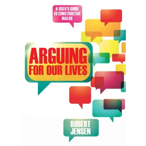 Arguing for Our Lives: A User's Guide to Constructive Dialog