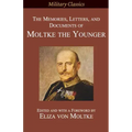 The Memories, Letters, and Documents of Moltke the Younger