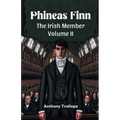 Phineas Finn The Irish Member Volume II