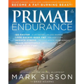 Primal Endurance: Escape Chronic Cardio and Carbohydrate Dependency and Become a Fat Burning Beast!