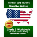 COMMON CORE WRITING Narrative Writing Grade 3 Workbook: 100 Guided Creative Writing Exercises and Prompts