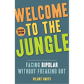 Welcome to the Jungle, Revised Edition: Facing Bipolar Without Freaking Out