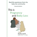 This is Pregnancy and Baby Loss: Real-life experiences from the baby loss community