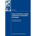 Trust as the Key to Loyalty in Business-To-Consumer Exchanges: Trust Building Measures in the Banking Industry