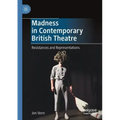 Madness in Contemporary British Theatre: Resistances and Representations