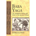 Baba Yaga: The Ambiguous Mother and Witch of the Russian Folktale