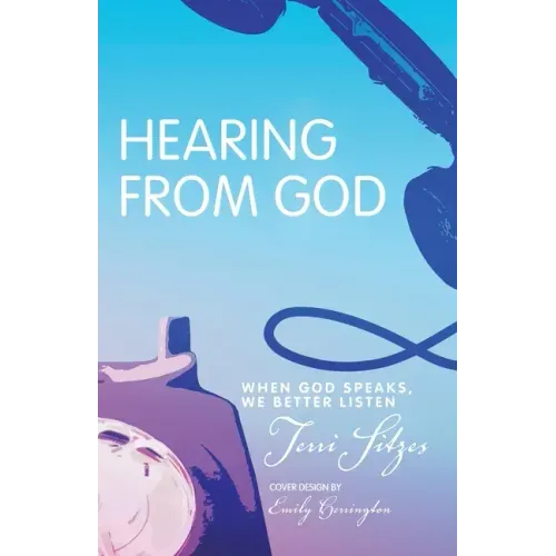 Hearing from God: When God Speaks, We Better Listen