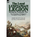 The Loyal Lusitanian Legion During the Peninsular War: The Campaigns of Wellington's Portuguese Troops 1809-11