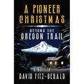 A Pioneer Christmas Beyond the Oregon Trail: A Western Adventure Novella