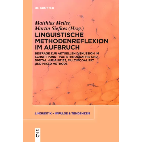 Linguistische Methodenreflexion Im Aufbruch: Beiträge Zur Aktuellen Diskussion Im Schnittpunkt Von Ethnographie Und Digital Humanities, Multimodalität