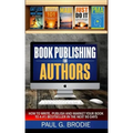 Book Publishing for Authors: How to Write, Publish and Market Your Book to a #1 Bestseller in the Next 90 Days