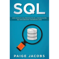 SQL: Guía completa para principiantes de la programación SQL con ejercicios y estudios de casos(Libro En Espan̆ol/SQL Spanish Book Version)