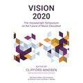 Vision 2020: The Housewright Symposium on the Future of Music Education