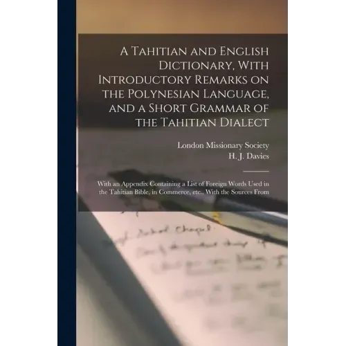 A Tahitian and English Dictionary, With Introductory Remarks on the Polynesian Language, and a Short Grammar of the Tahitian Dialect: With an Appendix
