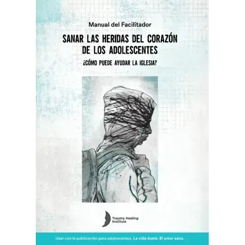 Spanish Healing Teens' Wounds of Trauma Facilitator Guide