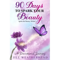 90 Days to Spark Your Beauty: Ignite the Beauty within - A Devotional Journey